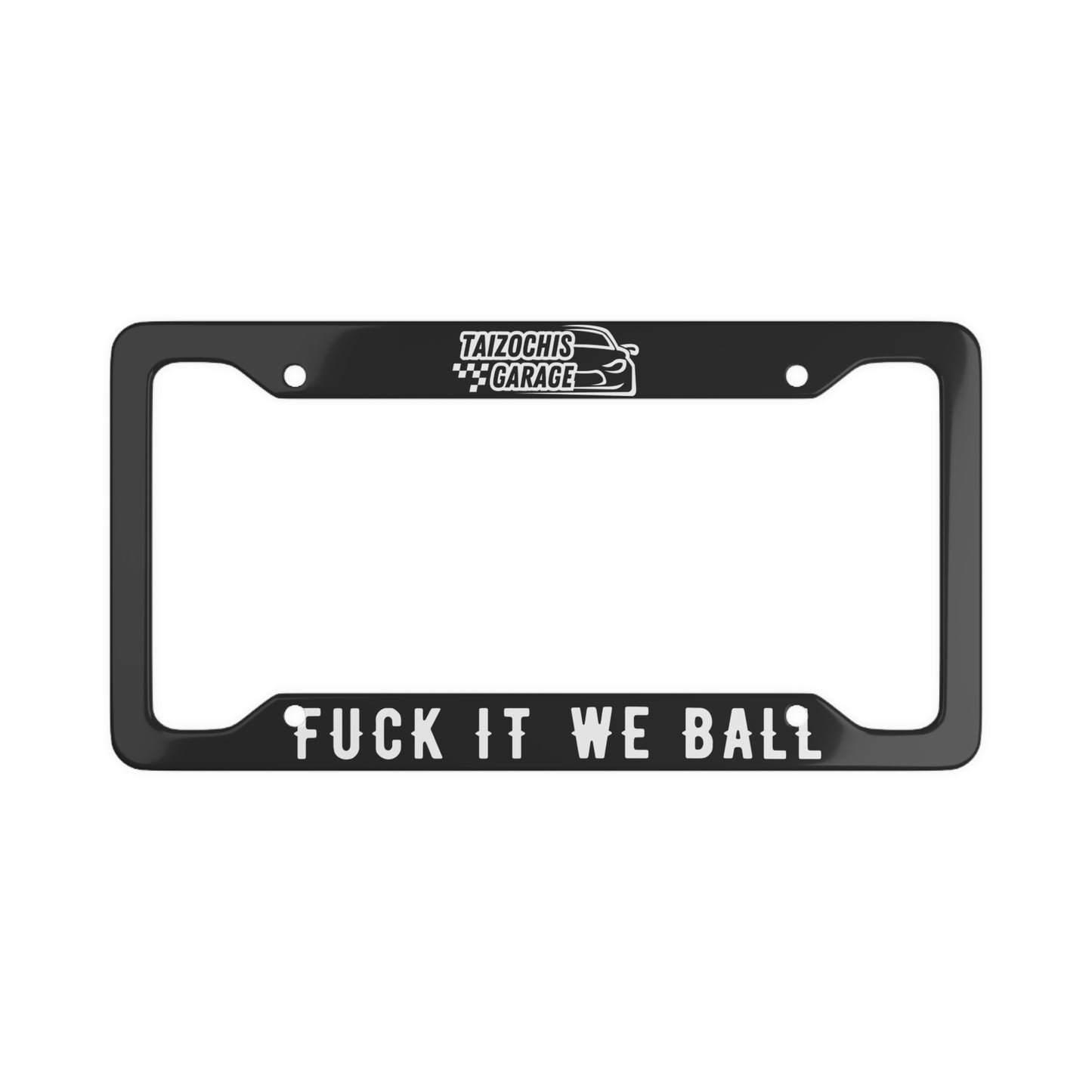 "Fuck It We Ball" Metal License Plate Frame — Black or Chrome Car Tag Holder